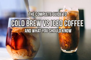 The Complete Guide to Cold Brew vs Iced Coffee and What You Should Know