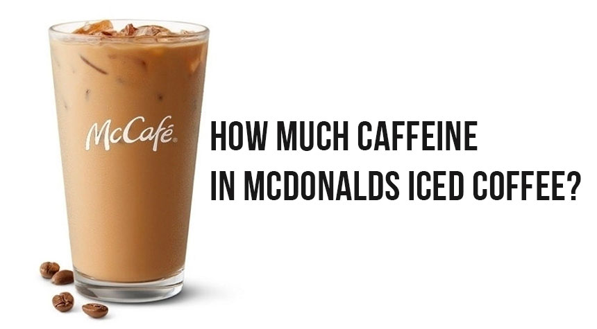 How Much Caffeine In Mcdonalds Iced Coffee