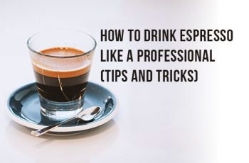 How To Drink Espresso Like A Professional (Tips and Tricks)