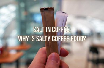 Salt In Coffee: Why Is Salty Coffee Good For Taste And Health?