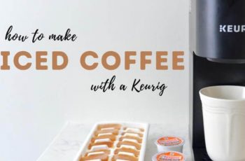 How To Make An Iced Coffee With Keurig Machine? 5 Easy Steps!